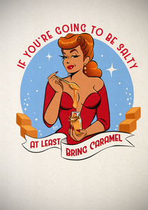 'If You're Going to Be Salty...' Art Print